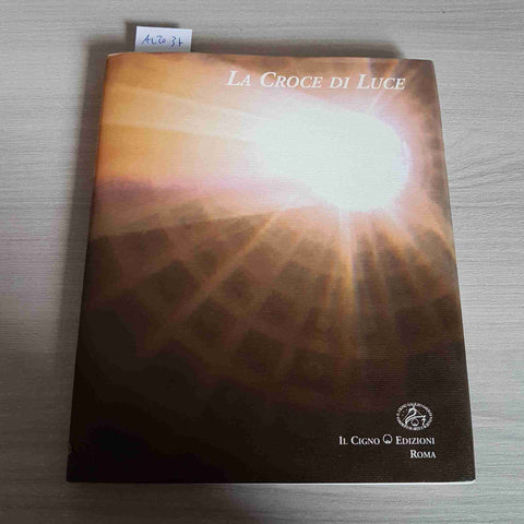 LA CROCE DI LUCE - IL CIGNO EDIZIONI - 2000
