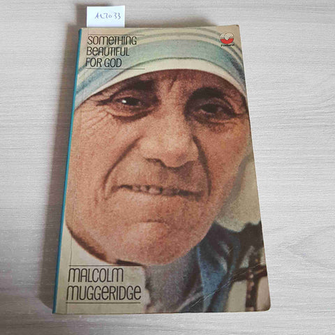 SOMETHING BEAUTIFUL FOR GOD Mother Teresa of Calcutta MALCOLM MUGGERIDGE FONTANA
