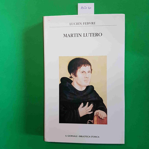 MARTIN LUTERO - LUCIEN FEBVRE biblioteca storica IL GIORNALE