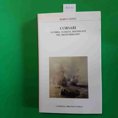 CORSARI GUERRA, SCHIAVI  NEL MEDITERRANEO - LENCI biblioteca storica IL GIORNALE