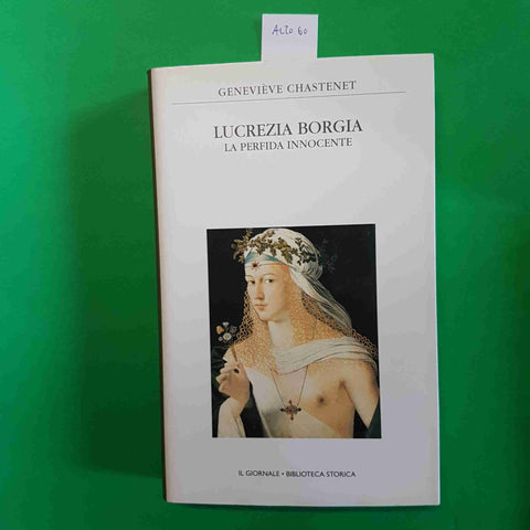 LUCREZIA BORGIA LA PERFIDA INNOCENTE - CHASTENET biblioteca storica IL GIORNALE