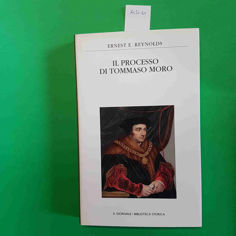 IL PROCESSO DI TOMMASO MORO - ERNEST E. REYNOLDS biblioteca storica IL GIORNALE
