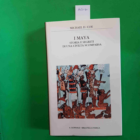 I MAYA STORIA E SEGRETI DI UNA CIVILTA' SCOMPARSA - MICHAEL D. COE il giornale
