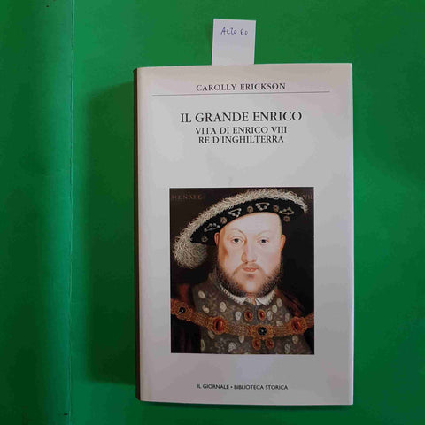 IL GRANDE ENRICO VIII RE D'INGHILTERRA - CAROLLY ERICKSON biblioteca storica