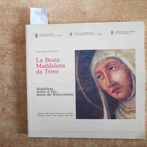 LA BEATA MADDALENA DA TRINO 2003 GIROLAMO DA MILANO O.P. ordine di san domenico