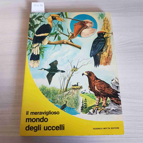 IL MERAVIGLIOSO MONDO DEGLI UCCELLI - FEDERICO MOTTA EDITORE - 1983