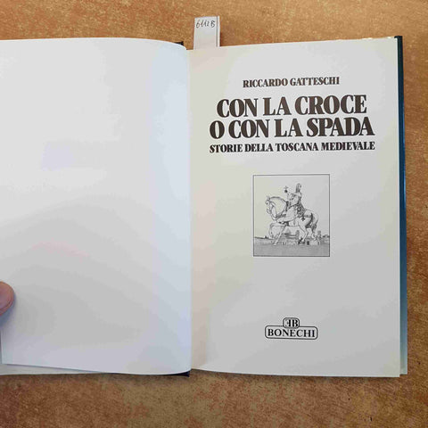 CON LA CROCE O CON LA SPADA storie della toscana medievale 1990 BONECHI gattesch