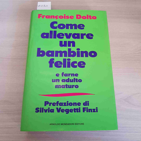 COME ALLEVARE UN BAMBINO FELICE E FARNE UN ADULTO MATURO - FRANCOISE DOLTO -1993