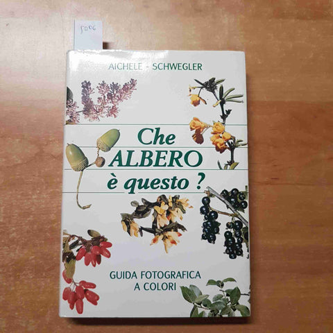 CHE ALBERO E' QUESTO? GUIDA FOTOGRAFICA A COLORI - AICHELE SCHWEGLER - 1999