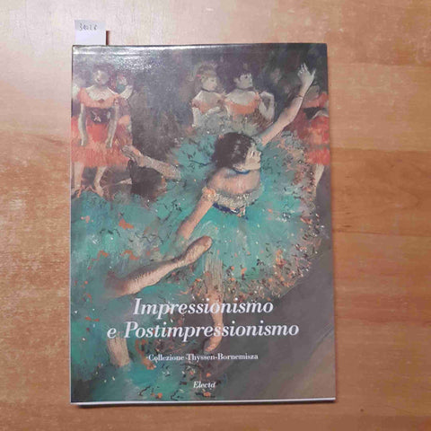 IMPRESSIONISMO E POSTIMPRESSIONISMO COLELZIONE THYSSEN BORNEMISZA - ELECTA -1990