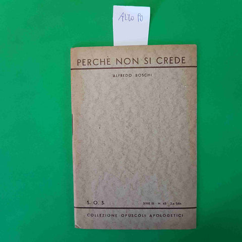 PERCHE' NON SI CREDE - ALFREDO BOSCHI - COLLEZIONE OPUSCOLI APOLOGETICI S.O.S.