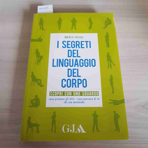 I SEGRETI DEL LINGUAGGIO DEL CORPO - MARCO PACORI - G+J MONDADORI - 2011