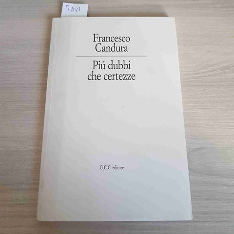 PIU' DUBBI CHE CERTEZZE - FRANCESCO CANDURA - G.C.C. EDITORE - 1990