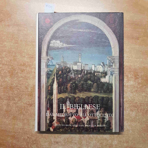 IL BIELLESE DAL MEDIOEVO ALL'OTTOCENTO Gianni Sciolla 1980 SAN PAOLO - biella