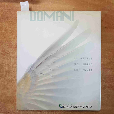 DOMANI LE RADICI DEL NUOVO MILLENNIO Banca Antonveneta 1999 XXI SECOLO