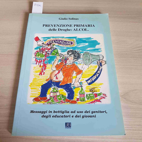 PREVENZIONE PRIMARIA DELLE DROGHE: ALCOL - AUTOGRAFATO - GIULIO SOLINAS - 2003