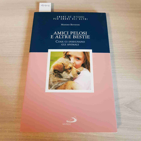 AMICI PELOSI E ALTRE BESTIE COSA CI INSEGNANO GLI ANIMALI - BETTETINI -SAN PAOLO