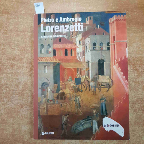 ART DOSSIER PIETRO E AMBROGIO LORENZETTI di Giovanna Ragionieri  2009 GIUNTI
