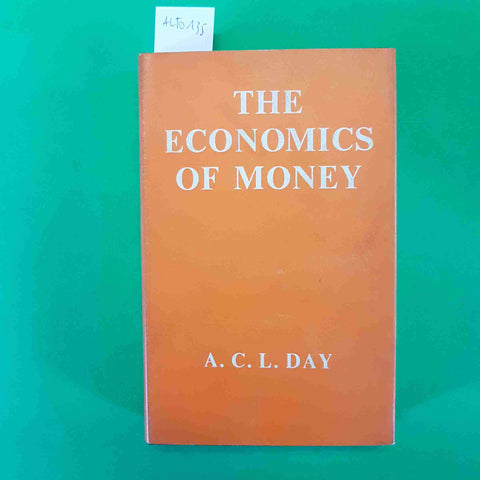 THE ECONOMICS OF MONEY economia del denaro A.C.L. DAY 1963OXFORD UNIVERSITY