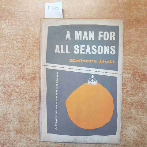 ROBERT BOLT - A MAN FOR ALLA SEASONS a play of sir THOMAS MORE 1967 HEINEMANN