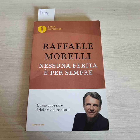 NESSUNA FERITA E' PER SEMPRE superare i dolori RAFFAELE MORELLI 2022 MONDADORI