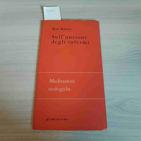 SULL'UNZIONE DEGLI INFERMI MEDITAZIONI TEOLOGICHE - KARL RAHNER - QUERINIANA