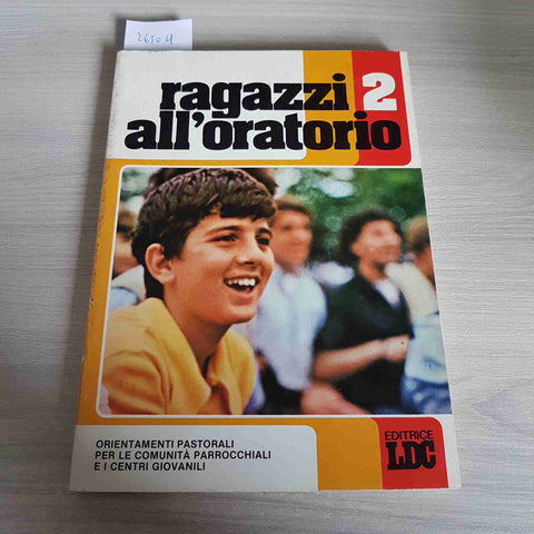 RAGAZZI ALL'ORATORIO 2 orientamenti pastorali 1981 ELLE DI CI