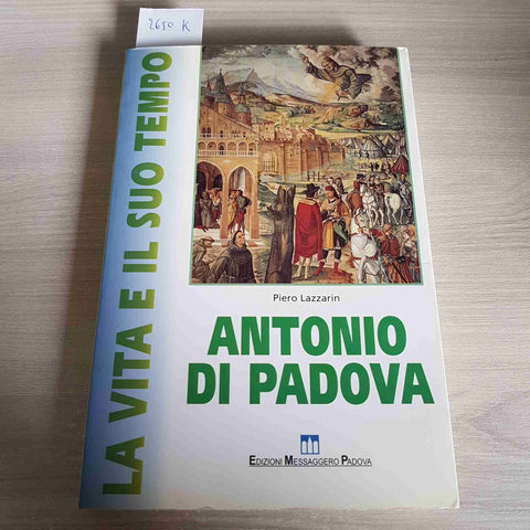 ANTONIO DI PADOVA la vita e il suo tempo PIERO LAZZARIN 1995 MESSAGGERO