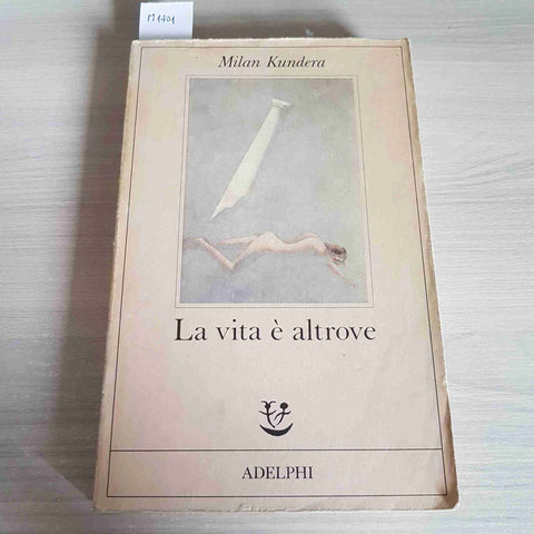 LA VITA E' ALTROVE - MILAN KUNDERA - ADELPHI - 1987