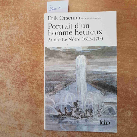 ANDRE' LE NOTRE 1613-1700 PORTRAIT D'UN HOMME HEUREUX 2002 ERIK ORSENNA Folio