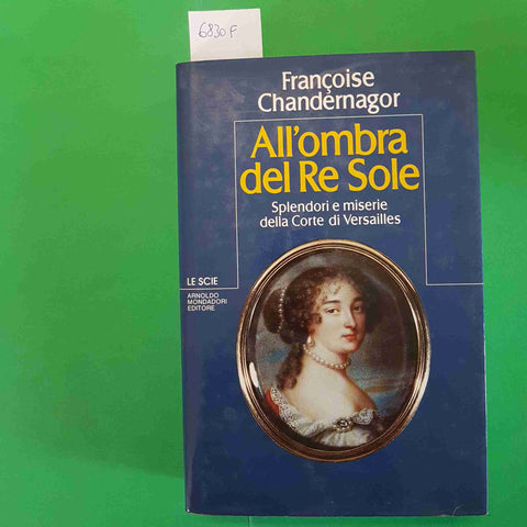 ALL'OMBRA DEL RE SOLE la Corte di Versailles CHANDERNAGOR 1°ed. 1983 MONDADORI