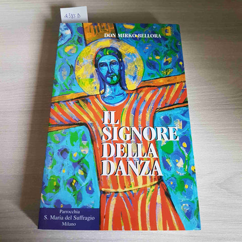 IL SIGNORE DELLA DANZA - DON MIRKO BELLORA 2006 S. MARIA DEL SUFFRAGIO MILANO