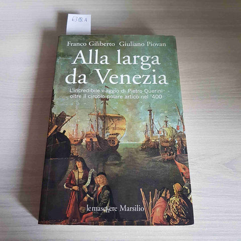 ALLA LARGA DA VENEZIA viaggio di Pietro Querini GILIBERTO, PIOVAN 2011 MARSILIO