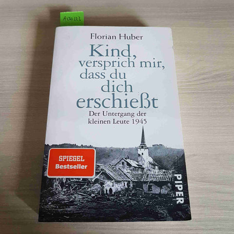 KIND VERSPRICH MIR DASS DU DICH ERSCHIEBT - FLORIAN HUBER - PIPER - 2023