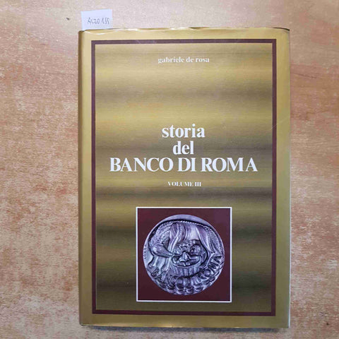 STORIA DEL BANCO DI ROMA volume III GABRIELE DE ROSA 1984