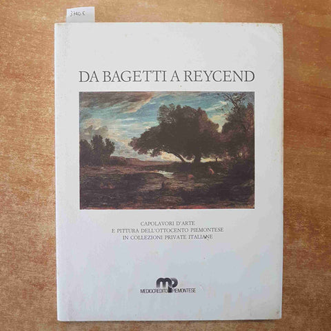 DA BAGETTI A REYCEND CAPOLAVORI D'ARTE E PITTURA DELL'OTTOCENTO PIEMONTESE MCP