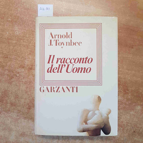 IL RACCONTO DELL'UOMO - ARNOLD TOYNBEE 1977 GARZANTI prima edizione