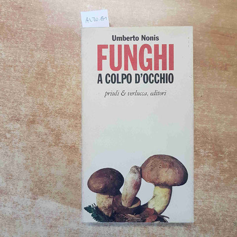 FUNGHI A COLPO D'OCCHIO - UMBERTO NONIS 1992 PRIULI VERLUCCA micologia