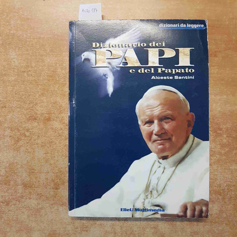 DIZIONARIO DEI PAPI E DEL PAPATO - ALCESTE SANTINI 2000 ELLEU MULTIMEDIA