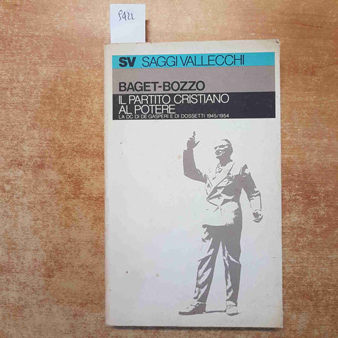 IL PARTITO CRISTIANO AL POTERE LA DC DI DE GASPERI volume 1 BAGET-BOZZO VALLECCH