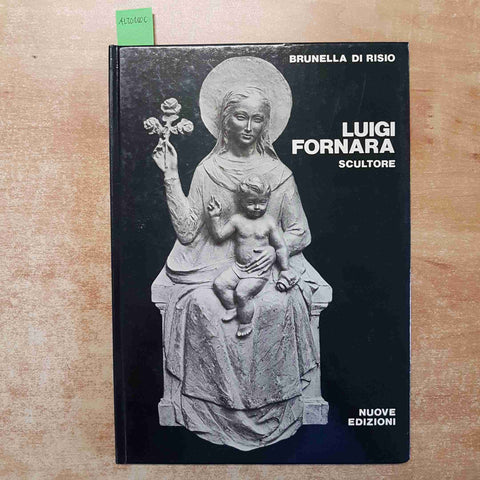 LUIGI FORNARA SCULTORE - BRUNELLA DI RISIO 1981 NUOVE EDIZIONI
