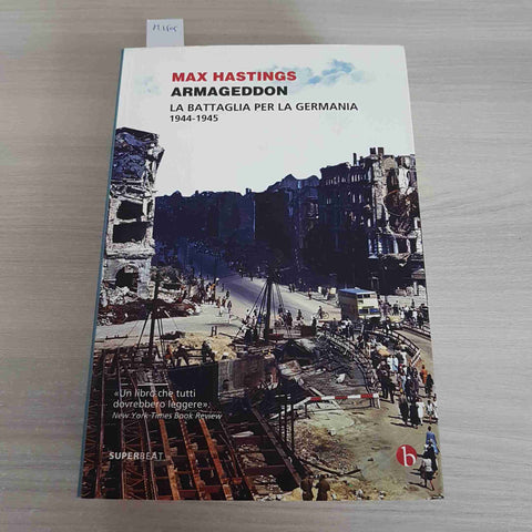 ARMAGEDDON LA BATTAGLIA PER LA GERMANIA 1944 1945 - MAX HASTINGS - BEAT - 2004