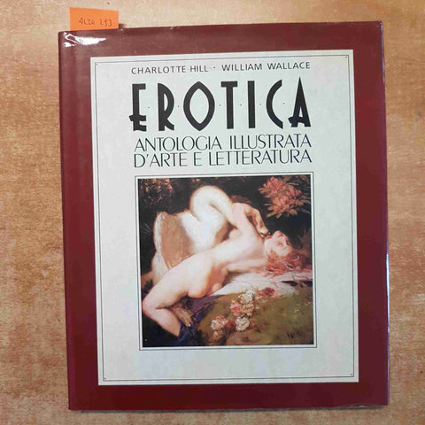 EROTICA ANTOLOGIA ILLUSTRATA D'ARTE E LETTERATURA Hill Wallace 1994 CDE erotism