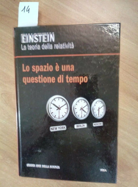 EINSTEIN - TEORIA DELLA RELATIVITA' LO SPAZIO QUESTIONE DI TEMPO - 2012 RBA