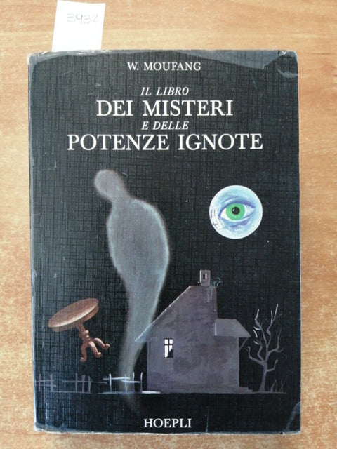 W. MOUFANG - IL LIBRO DEI MISTERI E DELLE POTENZE IGNOTE - 1975 Hoepli (393