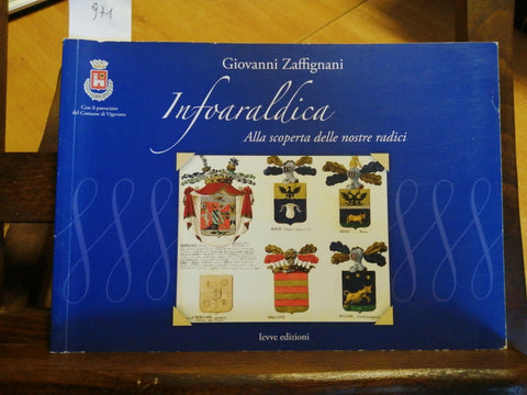 INFOARALDICA ALLA SCOPERTA DELLE NOSTRE RADICI - ZAFFIGNANI - 2009 - IEVVE