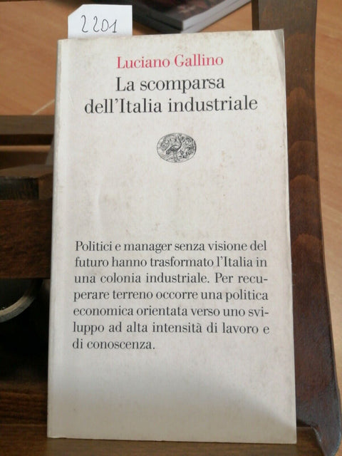 LUCIANO GALLINO - LA SCOMPARSA DELL'ITALIA INDUSTRIALE - 2003 - EINAUDI -