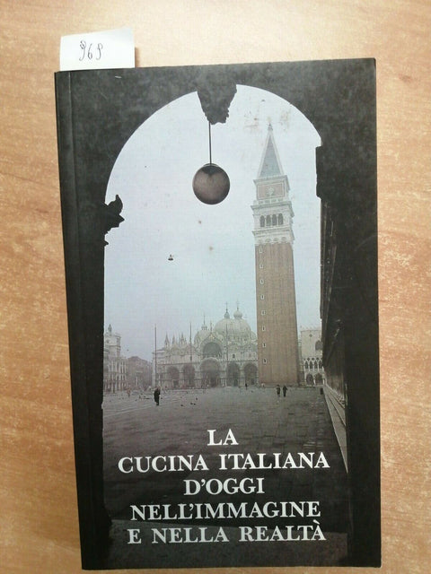 La cucina italiana d'oggi nell'immagine e nella realt 1985 ACCADEMIA ITALIA