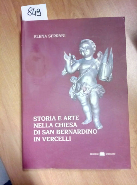 STORIA E ARTE NELLA CHIESA DI SAN BERNARDINO VERCELLI SERRANI 2006 GARIAZZO 849