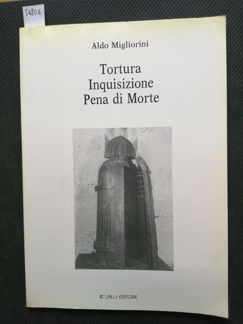 ALDO MIGLIORINI - TORTURA INQUISIZIONE PENA DI MORTE 1997 LALLI illustrato(